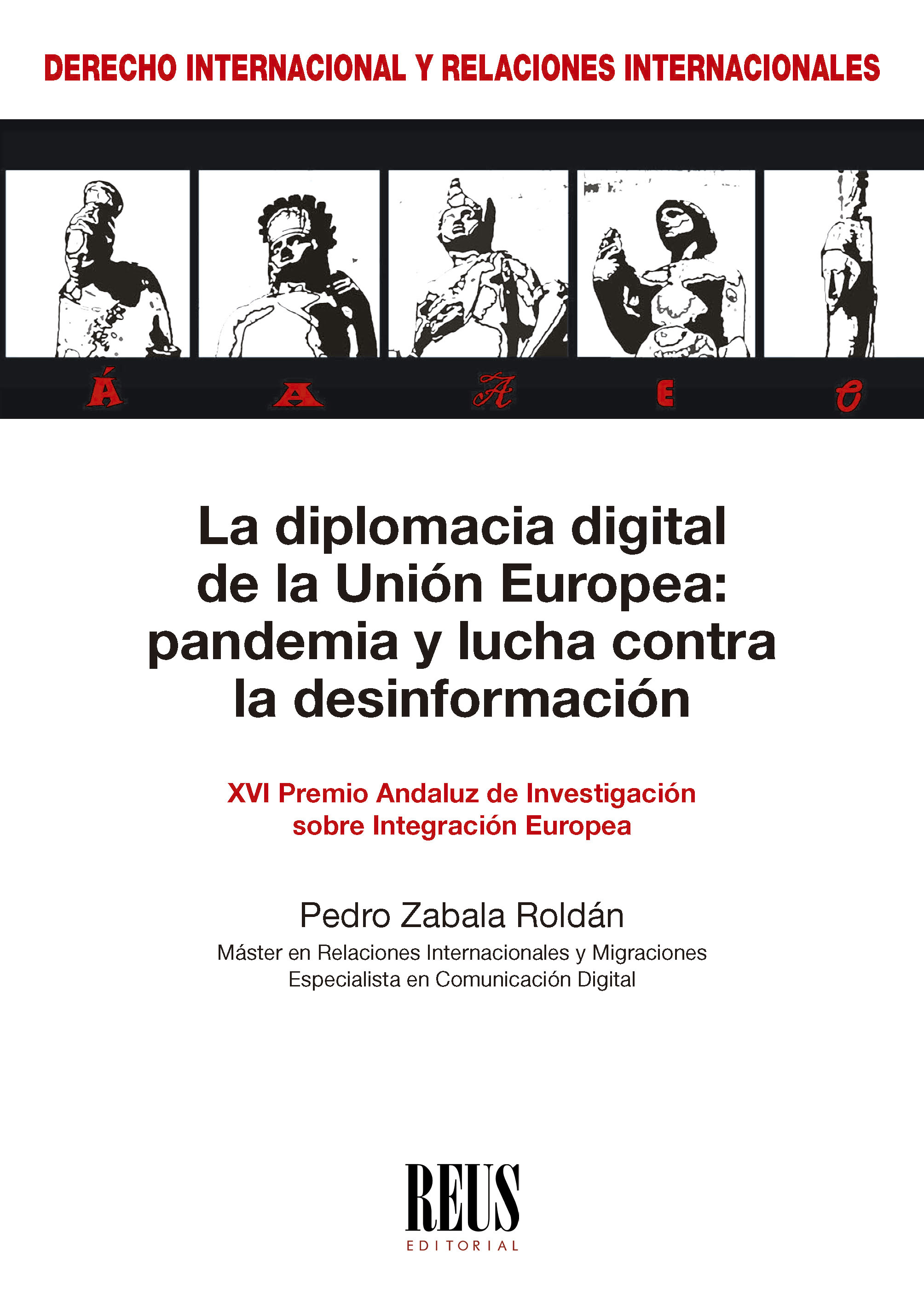 ZABALA ROLDÁN, P., La diplomacia digital de la Unión Europea: pandemia y lucha contra la desinformación, Madrid, Reus, 2022, 180 pp. XVI Premio Andaluz de Investigación sobre Integración Europea.