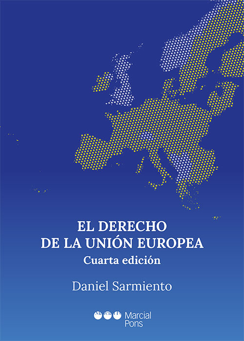 SARMIENTO, D., El Derecho de la Unión Europea, Marcial Pons, Ediciones Jurídicas y Sociales, Madrid, 2022 (4ª ed.), 775 pp.