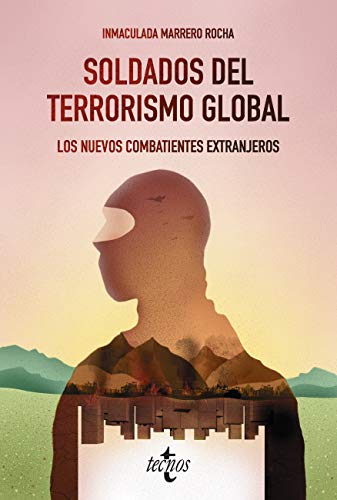 MARRERO ROCHA, I., Soldados del terrorismo global. Los nuevos combatientes extranjeros, Ed. Tecnos, Madrid, 2020, 216 pp.