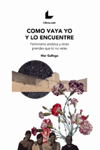 Reseña. Como vaya yo y lo encuentre. Feminismo andaluz y otras prendas que tú no veías